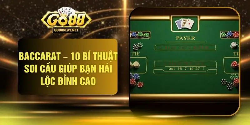 Baccarat – 10 Bí Thuật Soi Cầu Giúp Bạn Hái Lộc Đỉnh Cao