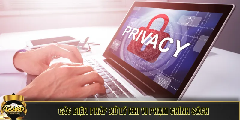 Các biện pháp xử lý khi vi phạm chính sách