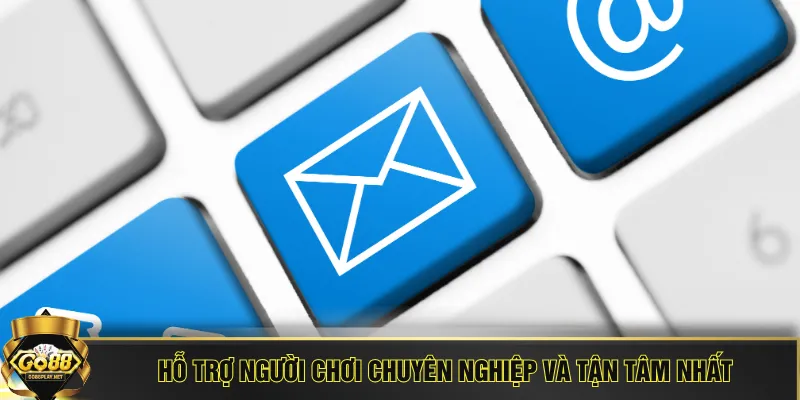 Hỗ trợ người chơi chuyên nghiệp và tận tâm nhất