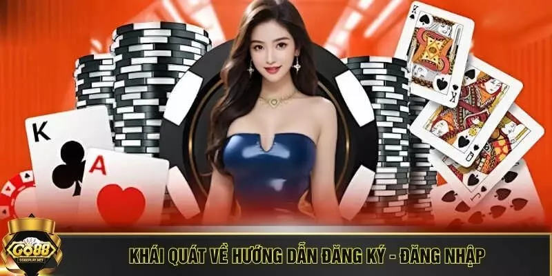 Khái quát về hướng dẫn đăng ký - đăng nhập